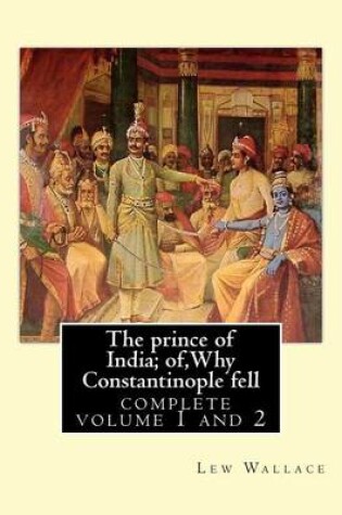 Cover of The prince of India; of, Why Constantinople fell, Lew Wallace complete volume 1,2