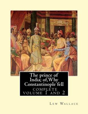 Book cover for The prince of India; of, Why Constantinople fell, Lew Wallace complete volume 1,2