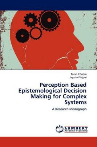 Cover of Perception Based Epistemological Decision Making for Complex Systems