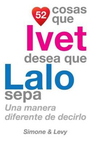 Cover of 52 Cosas Que Ivet Desea Que Lalo Sepa