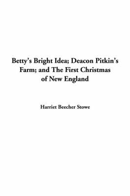 Book cover for Betty's Bright Idea; Deacon Pitkin's Farm; And the First Christmas of New England