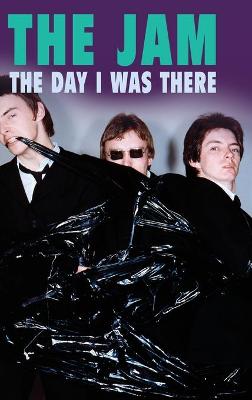 Book cover for The Jam - The Day I Was There