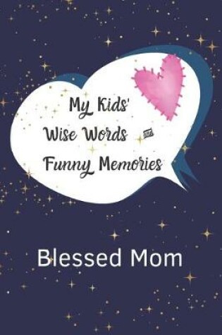 Cover of My Kids' Wise Words and Funny Memories Blessed Mom