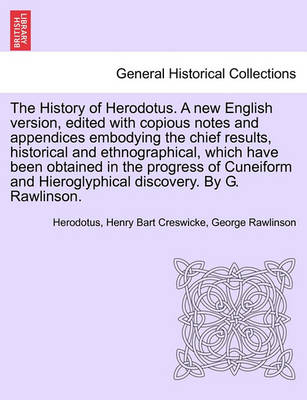 Book cover for The History of Herodotus. a New English Version, Edited with Copious Notes and Appendices Embodying the Chief Results, Historical and Ethnographical. Vol. I, Third Edition