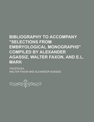 Book cover for Bibliography to Accompany "Selections from Embryological Monographs" Compiled by Alexander Agassiz, Walter Faxon, and E.L. Mark