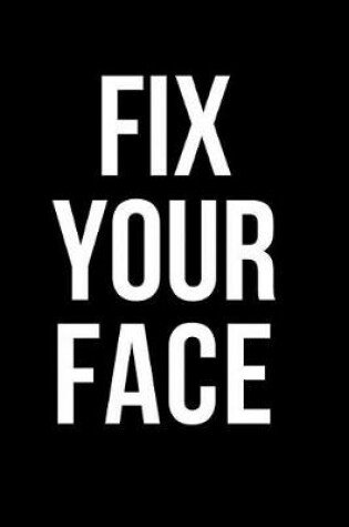 Cover of Fix Your Face