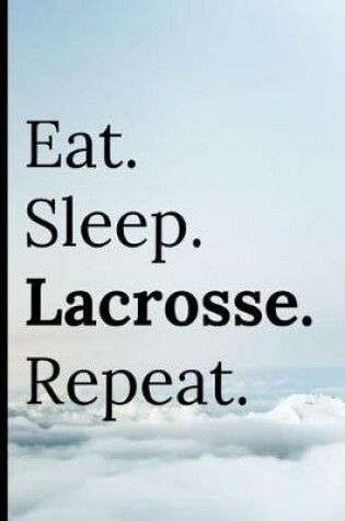 Cover of Eat Sleep Lacrosse Repeat