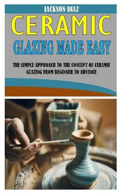 Cover of Ceramic Glazing Made Easy