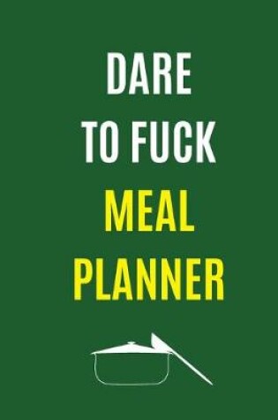 Cover of Dare To Fuck Meal Planner