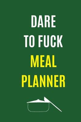 Book cover for Dare To Fuck Meal Planner