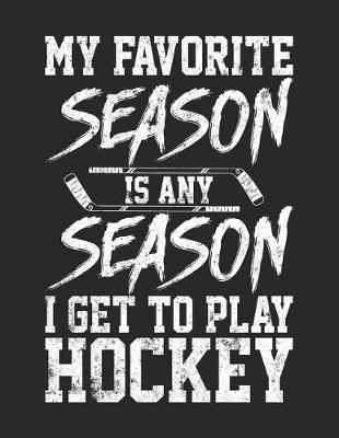 Book cover for My Favorite Season Is Any Season I Get To Play Hockey