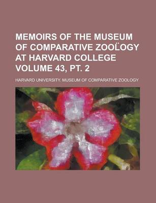 Book cover for Memoirs of the Museum of Comparative Zool Ogy at Harvard College Volume 43, PT. 2