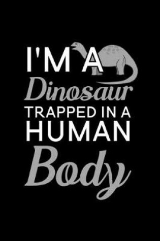 Cover of I'm a Dinosaur trapped in a human body