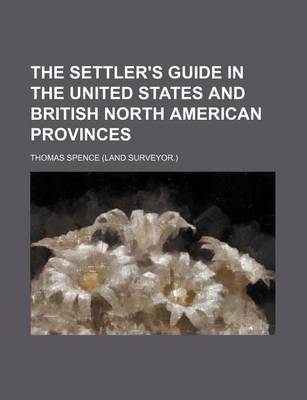 Book cover for The Settler's Guide in the United States and British North American Provinces