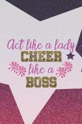 Cover of Act Like A Lady Cheer Like A Boss