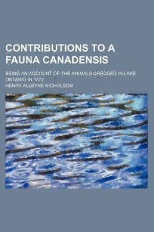 Cover of Contributions to a Fauna Canadensis; Being an Account of the Animals Dredged in Lake Ontario in 1872