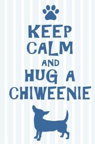 Cover of Keep Calm and Hug a Chiweenie