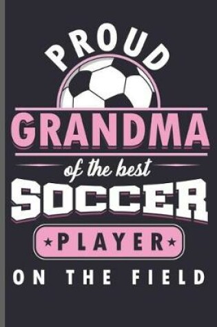 Cover of Proud Grandma of the best Soccer Player on the Field