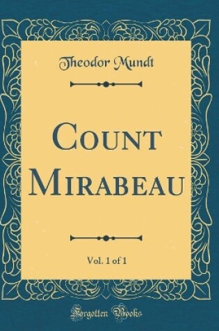 Cover of Count Mirabeau, Vol. 1 of 1 (Classic Reprint)