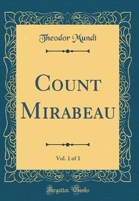 Book cover for Count Mirabeau, Vol. 1 of 1 (Classic Reprint)
