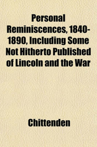 Cover of Personal Reminiscences, 1840-1890, Including Some Not Hitherto Published of Lincoln and the War