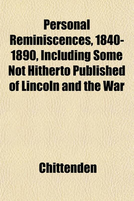 Book cover for Personal Reminiscences, 1840-1890, Including Some Not Hitherto Published of Lincoln and the War