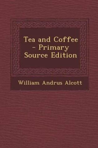 Cover of Tea and Coffee - Primary Source Edition