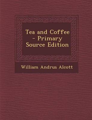 Book cover for Tea and Coffee - Primary Source Edition