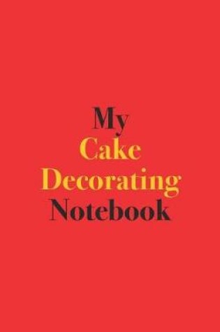 Cover of My Cake Decorating Notebook