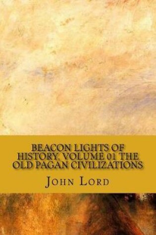 Cover of Beacon Lights of History, Volume 01 the Old Pagan Civilizations