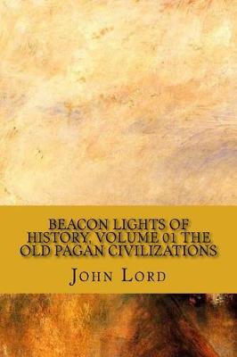 Book cover for Beacon Lights of History, Volume 01 the Old Pagan Civilizations