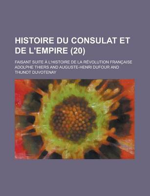 Book cover for Histoire Du Consulat Et de L'Empire (20); Faisant Suite L'Histoire de La R Volution Fran Aise