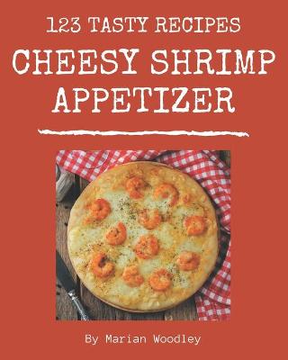 Book cover for 123 Tasty Cheesy Shrimp Appetizer Recipes