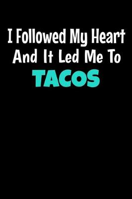 Book cover for I Followed My Heart And It Led Me To Tacos