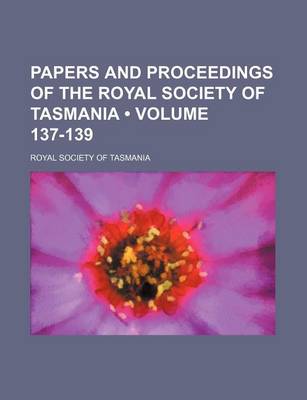 Book cover for Papers and Proceedings of the Royal Society of Tasmania (Volume 137-139)