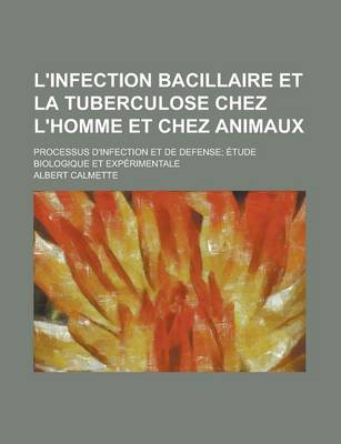 Book cover for L'Infection Bacillaire Et La Tuberculose Chez L'Homme Et Chez Animaux; Processus D'Infection Et de Defense; Etude Biologique Et Experimentale