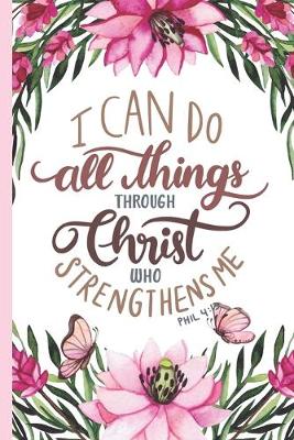 Book cover for I can Do All Things Through Christ Who Strengthens Me Philippians 4