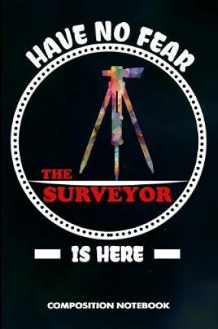 Cover of Have No Fear the Surveyor Is Here