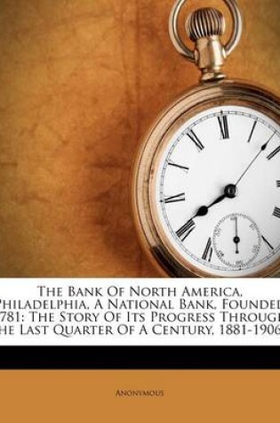 Cover of The Bank of North America, Philadelphia, a National Bank, Founded 1781