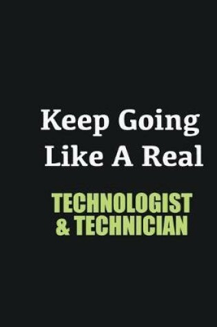 Cover of Keep Going Like a Real Technologist & Technician