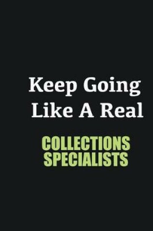 Cover of Keep Going Like a Real Collections Specialists