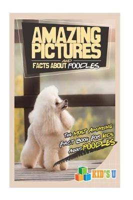Book cover for Amazing Pictures and Facts about Poodles