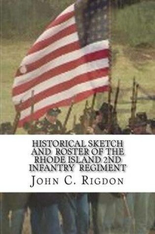 Cover of Historical Sketch and Roster Of The Rhode Island 2nd Infantry Regiment