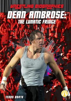 Book cover for Dean Ambrose: The Lunatic Fringe
