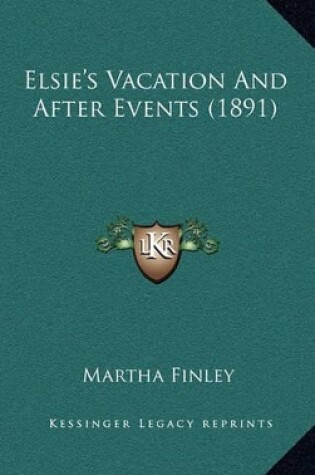 Cover of Elsie's Vacation and After Events (1891)