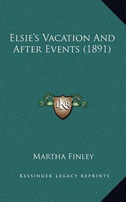 Book cover for Elsie's Vacation and After Events (1891)