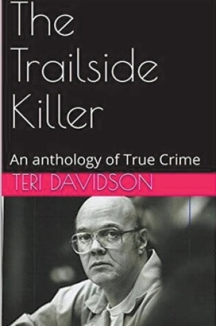 Cover of The Trailside Killer An Anthology of True Crime
