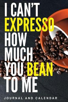 Book cover for I Can't Expresso How Much You Bean To Me