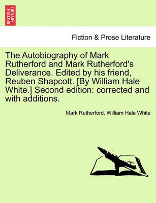 Book cover for The Autobiography of Mark Rutherford and Mark Rutherford's Deliverance. Edited by His Friend, Reuben Shapcott. [By William Hale White.] Second Edition