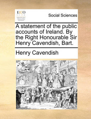 Book cover for A Statement of the Public Accounts of Ireland. by the Right Honourable Sir Henry Cavendish, Bart.